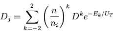 \begin{displaymath}
D_{j}=\sum\limits_{k=-2}^{2}{\left( \frac{n}{n_i}\right)^kD^{k}e^{-E_{k}/U_{T}}}
\end{displaymath}