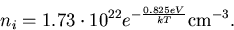 \begin{displaymath}
n_i=1.73\cdot 10^{22}e^{-\frac{0.825 eV}{kT}} \mathrm {cm}^{-3}.
\end{displaymath}