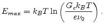 $\displaystyle E_{max}=k_BT\ln\left(\frac{G_ck_BT}{e\nu_0}\right).$