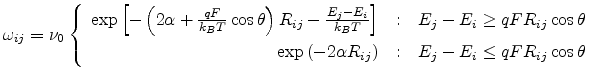 $\displaystyle \omega_{ij}=\nu_0\left\{\begin{array}{r@{\quad:\quad}l}\exp\left[...
...left(-2\alpha R_{ij}\right) & E_j-E_i\leq qFR_{ij}\cos\theta \end{array}\right.$