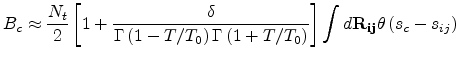 $\displaystyle B_c\approx \frac{N_t}{2}\left[1+\frac{\delta}{\Gamma\left(1-T/T_0...
...mma\left(1+T/T_0\right)}\right]\int{d\bf {R_{ij}}}\theta\left(s_c-s_{ij}\right)$