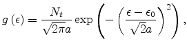 $\displaystyle g\left(\epsilon\right)=\frac{N_t}{\sqrt{2\pi}a}\exp\left(-\left(\frac{\epsilon-\epsilon_0}{\sqrt{2}a}\right)^2\right),$
