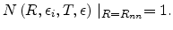 $\displaystyle N\left(R,\epsilon_i, T, \epsilon\right)\mid_{R=R_{nn}}=1.$