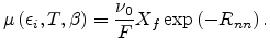 $\displaystyle \mu\left(\epsilon_i,T,\beta\right)=\frac{\nu_0}{F}X_f\exp\left(-R_{nn}\right).$