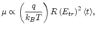 $\displaystyle \mu\propto\left(\frac{q}{k_BT}\right)R\left(E_{tr}\right)^2\langle t\rangle,$