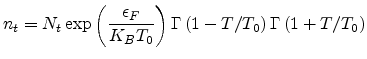$\displaystyle n_t=N_t\exp\left(\frac{\epsilon_F}{K_BT_0}\right)\Gamma\left(1-T/T_0\right)\Gamma\left(1+T/T_0\right)$