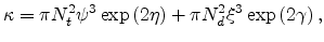 $\displaystyle \kappa=\pi N_t^2\psi^3\exp\left(2\eta\right)+\pi
N_d^2\xi^3\exp\left(2\gamma\right),$
