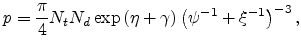 $\displaystyle p=\frac{\pi}{4} N_tN_d\exp\left(\eta+\gamma\right)\left(\psi^{-1}+\xi^{-1}\right)^{-3},$