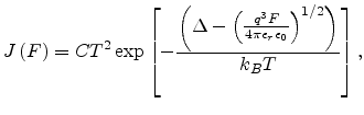 $\displaystyle J\left(F\right)=CT^2\exp\left[-\frac{\left(\Delta-\left(\frac{q^3F}{4\pi\epsilon_r\epsilon_0}\right)^{1/2}\right)}{k_BT}\right],$