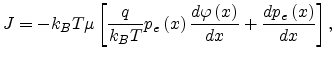 $\displaystyle J=-k_BT\mu\left[\frac{q}{k_BT}p_e\left(x\right)\frac{d\varphi\left(x\right)}{dx}+\frac{dp_e\left(x\right)}{dx}\right],$