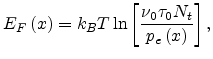 $\displaystyle E_F\left(x\right)=k_BT\ln\left[\frac{\nu_0\tau_0N_t}{p_e\left(x\right)}\right],$