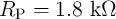R   =  1.8  kΩ
  P  