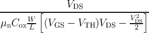 ----------[------VDS----------------]-
       W--                       VD2S-
μnCox  L   (VGS  -  VTH )VDS  -   2