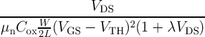-----------------VDS------------------
μ  C   W--(V   -  V    )2(1 + λV    )
  n  ox2L   GS      TH            DS