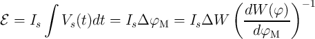         ∫                                 ( dW  (φ )) - 1
E =  Is    Vs(t)dt  = Is Δ φM  =  IsΔW      ---------
                                              dφM
