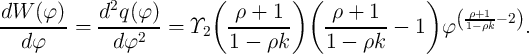               2            (         ) (             )
dW---(φ)-    d-q(φ-)-        -ρ-+-1--    -ρ-+-1--        (1ρ-+ρ1k- 2)
   dφ    =    d φ2   =  Υ2   1 -  ρk     1 -  ρk -  1  φ          .
