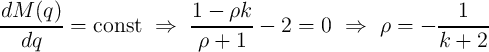 dM--(q)- = const   ⇒    1---ρk---  2 =  0  ⇒   ρ =  -  --1----
  dq                     ρ + 1                         k + 2
                                                                                                                       

                                                                                                                       
