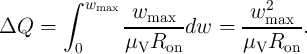         ∫  wmax                  2
                -wmax---      -w-max--
ΔQ   =          μ  R   dw  =  μ   R   .
         0       V   on         V   on
