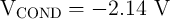 VCOND    =  - 2.14  V  