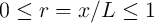 0 ≤  r =  x∕L  ≤  1  