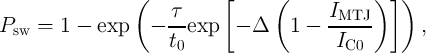                 (           [     (           ) ] )
                     τ                   IMTJ
Psw =  1 -  exp   -  --exp   - Δ    1 -  ------     ,
                     t0                   IC0

