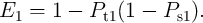 E1  =  1 -  Pt1(1 -  Ps1 ).
