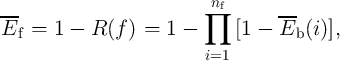 ---                      ∏nf       ---
Ef  =  1 - R (f ) =  1 -     [1 -  Eb (i)],

                          i=1
