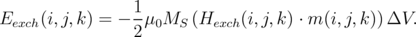                  1
Eexch(i,j,k) = - 2μ0MS  (Hexch(i,j,k) ⋅ m (i,j,k))ΔV.
