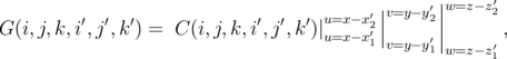                                     u=x-x′||v=y-y′2||w=z-z′2
G(i,j,k,i′,j′,k′) = C (i,j,k,i′,j′,k′)|u=x-x2′|     ′||      ,
                                         1 v=y-y1 w=z-z′1
