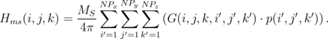               MS  N∑PxN∑Py N∑Pz           ′  ′ ′     ′  ′  ′
Hms (i,j,k) =  ----           (G(i,j,k,i ,j,k ) ⋅ p (i ,j,k )).
              4π  i′=1j′=1k′=1
