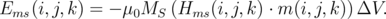 Ems (i,j,k ) = - μ0MS (Hms (i,j,k) ⋅ m (i,j,k)) ΔV.
