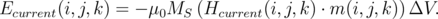 Ecurrent(i,j,k ) = - μ0MS (Hcurrent(i,j,k) ⋅ m (i,j,k))ΔV.
