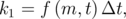 k1 = f (m, t)Δt,
