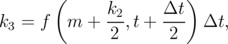        (               )
             k2     Δt
k3 = f  m  + ---,t +---  Δt,
              2      2
