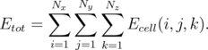        Nx  Ny Nz
      ∑   ∑   ∑
Etot =           Ecell(i,j,k).
       i=1 j=1 k=1
