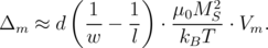         (       )       2
Δ   ≈ d   1--  1- ⋅ μ0M-S-⋅ V .
  m       w    l    kBT     m