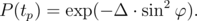 P (tp) = exp(- Δ ⋅ sin2 φ).
