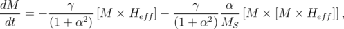 dM-- = - ---γ---- [M  × H    ] - ---γ-----α--[M  × [M  ×  H   ]],
 dt      (1 + α2)        eff    (1 + α2 )MS               eff
