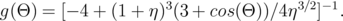                     3                3∕2 -1
g(Θ) = [- 4 + (1 + η) (3 + cos(Θ ))∕4 η  ]  .
