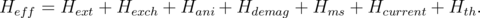 Heff =  Hext + Hexch + Hani + Hdemag + Hms  + Hcurrent + Hth.
