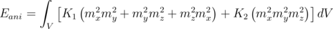        ∫  [   (                       )      (         )]
Eani =     K1  m2xm2y + m2ym2z + m2zm2x  + K2  m2xm2ym2z   dV
        V
