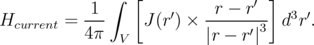               ∫  [                ]
           -1-        ′   -r---r′-   3 ′
Hcurrent = 4π     J (r) ×       ′3  d r.
               V          |r - r|
