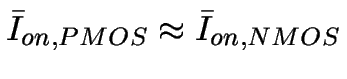 $\bar{I}_{on,PMOS} \approx \bar{I}_{on,NMOS}$