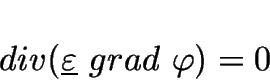 \begin{displaymath}
div(\underline{\varepsilon}~grad~\varphi)=0
\end{displaymath}