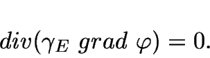 \begin{displaymath}
div(\gamma_E~grad~\varphi)=0.
\end{displaymath}