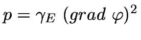 $p=\gamma_E~(grad~\varphi)^2$