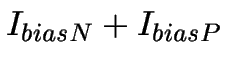 $I_{biasN}+I_{biasP}$