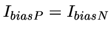 $I_{biasP} = I_{biasN}$