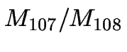 $M_{107}/M_{108}$