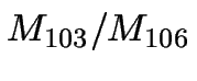 $M_{103}/M_{106}$